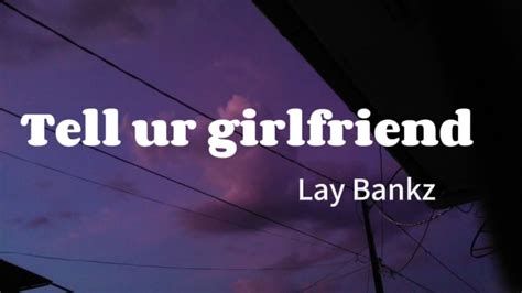 Lay Bankz Tell Ur Girlfriend Lyrics Youtube