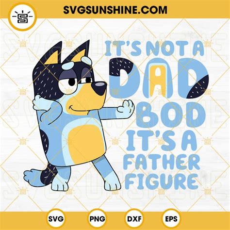 Bluey Its Not A Dad Bod Its A Father Figure Svg Bandit Heeler Svg