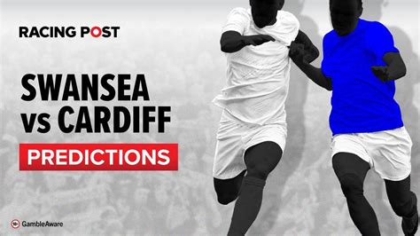 Swansea Vs Cardiff Prediction Betting Odds And Tips Racing Post