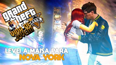 Gta V Vida De Jovem Levei A Maisa Para Nova York T Ep Youtube