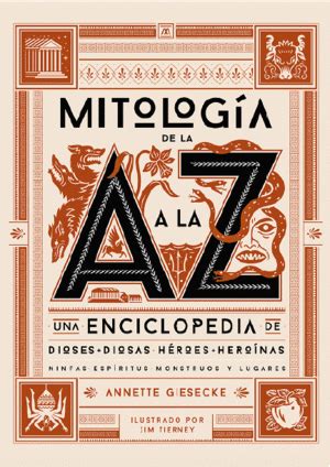 MITOLOGÍA DE LA A A LA Z UNA ENCICLOPEDIA DE DIOSES Y DIOSAS HÉROES Y