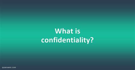 What Is Confidentiality Quanswer