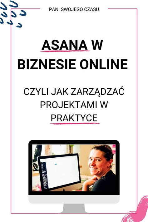 ZARZĄDZANIE PROJEKTEM W PRAKTYCE CZYLI JAK DZIAŁA ASANA Pani Swojego