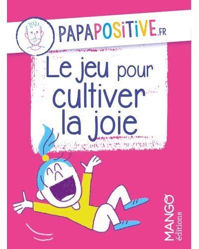 Papapositive Fr Le Jeu Pour Cultiver La Joie Papapositive Fr