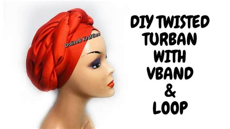Diy Twisted Turban With Loop And Vband Turban Tutorial Headwrap