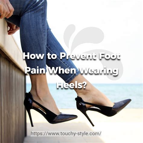 How To Prevent Foot Pain When Wearing Heels Touchy Style