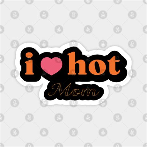 I Love Hot Mom Shirt Funny Red Heart Love Moms T I Love Hot Mom