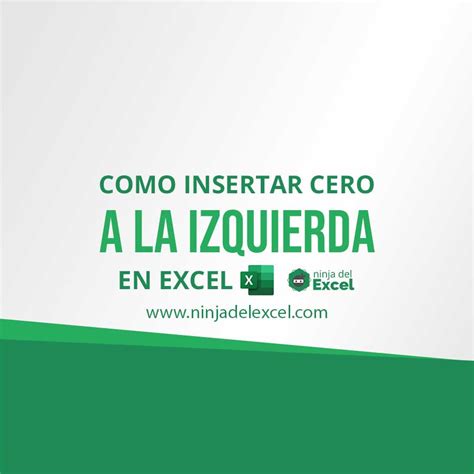 Como Insertar Cero A La Izquierda En Excel 2 Formas Ninja Del Excel