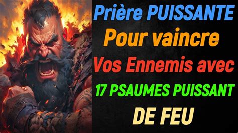 Prière pour vaincre vos ENNEMIS 17 PSAUMES DE Feu pour brûler tous