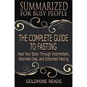 The Complete Guide To Fasting Summarized For Busy People Heal Your