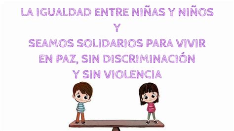 La Igualdad Entre Niñas Y Niños Seamos Solidarios Para Vivir En Paz