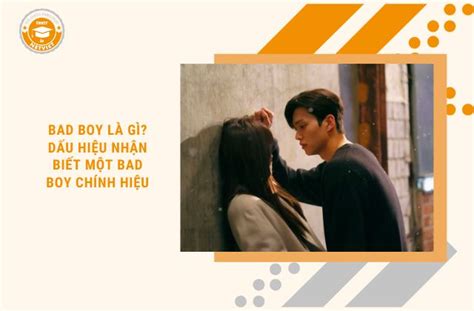 Bad Boy Là Gì Dấu Hiệu Nhận Biết Một Bad Boy Chính Hiệu