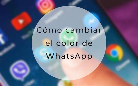 Cómo Cambiar El Color De Whatsapp ¡los Mejores Trucos