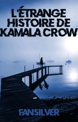 L Étrange Histoire De Kamala Crow terminé Chapitre 6 Page 2 Wattpad