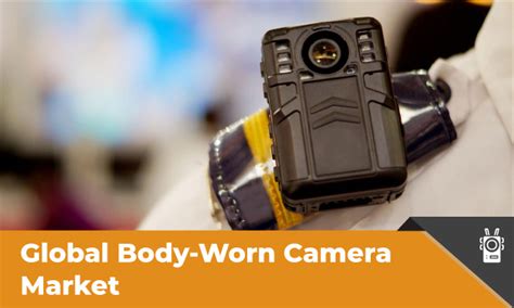 Body Worn Camera Market Capturing The Latest Tech Advancements