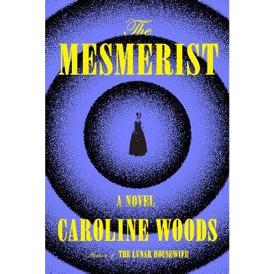 The Mesmerist - By Caroline Woods (hardcover) : Target