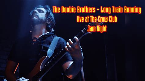 The Doobie Brothers Long Train Running Crow Club Jam Night Youtube