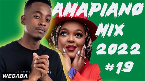 🔥 Amapiano Mix 2022 19 01 July 2022 Dj Webaba Youtube