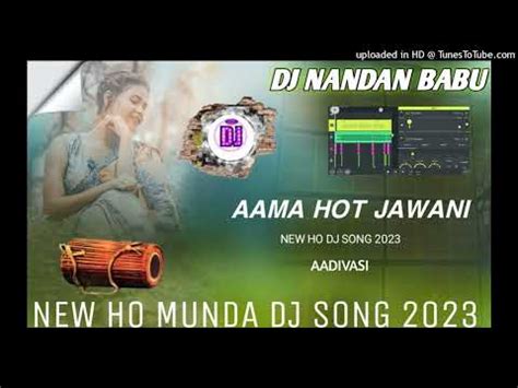 New Ho Dj Song 2023 Aama Hot Jawani Dj Nandan Babu New Ho Munda Song