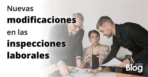 Se Avecinan Inspecciones Laborales Blog 2000