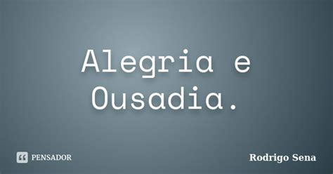 Alegria E Ousadia Rodrigo Sena Pensador