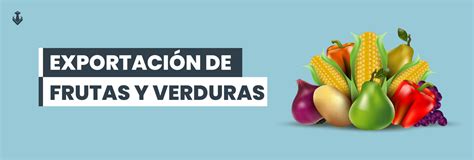 Exportación de Frutas y Verduras desde México Requisitos