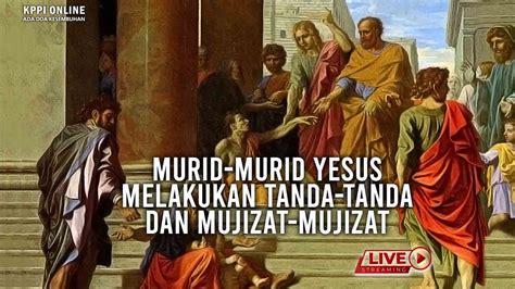 Murid Murid Yesus Melakukan Tanda Tanda Dan Mujizat Mujizat Kppi