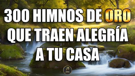 Himnos De Oro Que Traen Alegria A Tu Casa Himnos Antiguos Que