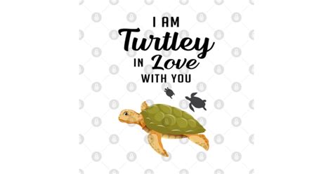 I Am Turtley In Love With You Turtle Lover Turtles Turtle Lover