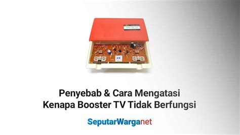 Kenapa Booster Tv Tidak Berfungsi Inilah Penyebab Cara Mengatasinya