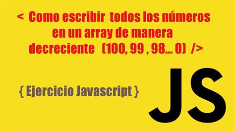 Como escribir todos los números en un array de forma decreciente de 100