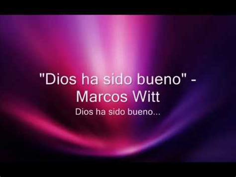 Dios Ha Sido Bueno Marcos Witt YouTube