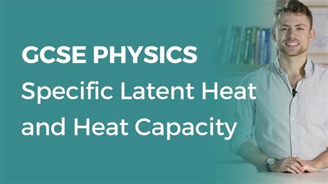 Specific Latent Heat And Heat Capacity 9 1 Gcse Physics Ocr Aqa