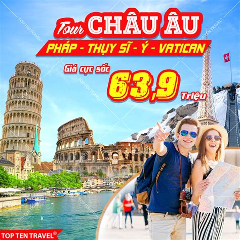 Tour Du Lịch Pháp, Thụy Sĩ, Ý: Khám Phá Vẻ Đẹp Châu Âu