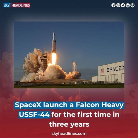 Spacex Launch A Falcon Heavy Ussf 44 For The First Time In Three Years