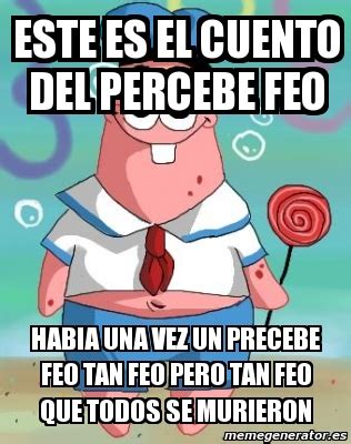 Meme Personalizado Este Es El Cuento Del Percebe Feo Habia Una Vez Un