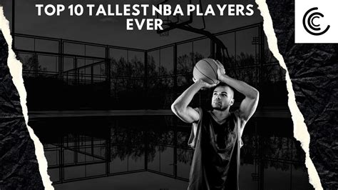 Top 10 Tallest Nba Players Ever🐘 Descubra O Emocionante Mundo Das