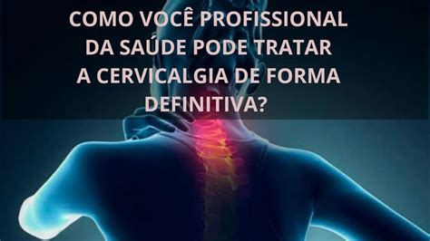 Como Profissionais Da Sa De Pode Tratar A Cervicalgia De Forma