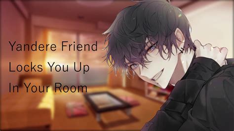 [audio Rp] Yandere Friend Locks You Up In Your Room Youtube