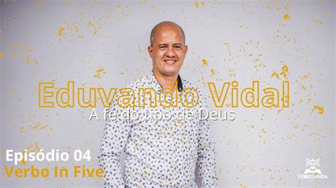 A fé do tipo de Deus Verbo In Five 4 Episódio Edivando Vidal