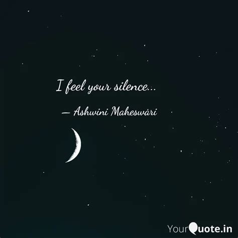 I Feel Your Silence Quotes Writings By Ashwini Maheswari Yourquote