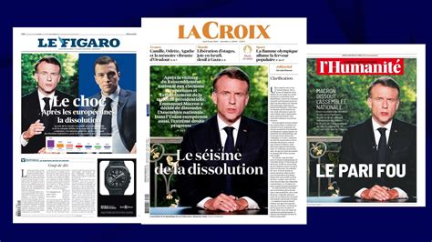 Le Pari Fou De Macron La Presse Fait Sa Une Sur La Dissolution Et La