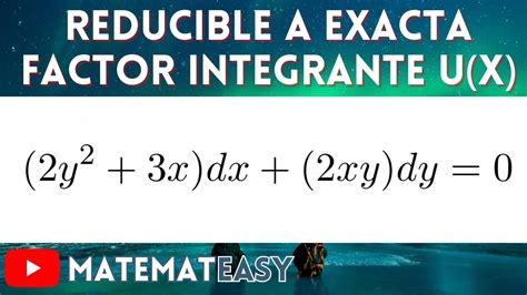 Ecuaci N Diferencial Reducible A Exacta Factor Integrante U X