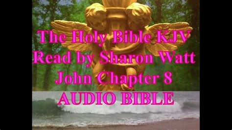 The Holy Bible Kjv Book Of John Chapter 8 Read By Sharon Watt Audio Bible Youtube