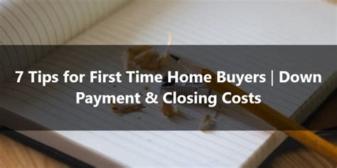 7 First Time Homebuyer Tips Down Payment And Closing Costs