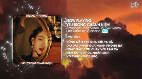 Yêu Trong Chánh Niệm Hoàng Y Nhung X Thanh Huyy「remix Version By 1 9 6 7」 Audio Lyrics Video