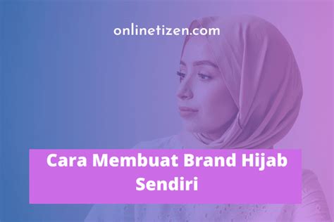 Terbongkar Cara Membuat Brand Hijab Sendiri Terbaik