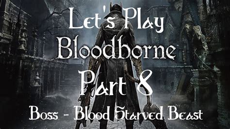 Let S Play Bloodborne Part Boss Blood Starved Beast Youtube