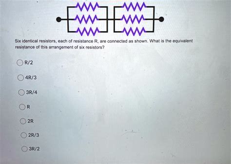 SOLVED Six Identical Resistors Each Of Resistance R Are Connected As