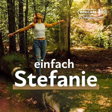 Einfach Stefanie Der Podcast Mit Stefanie Jahn Deutsche Podcasts